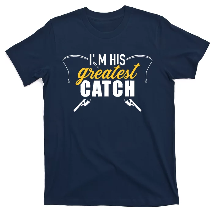 Fishing I'm his greatest catch husband wife T-Shirt