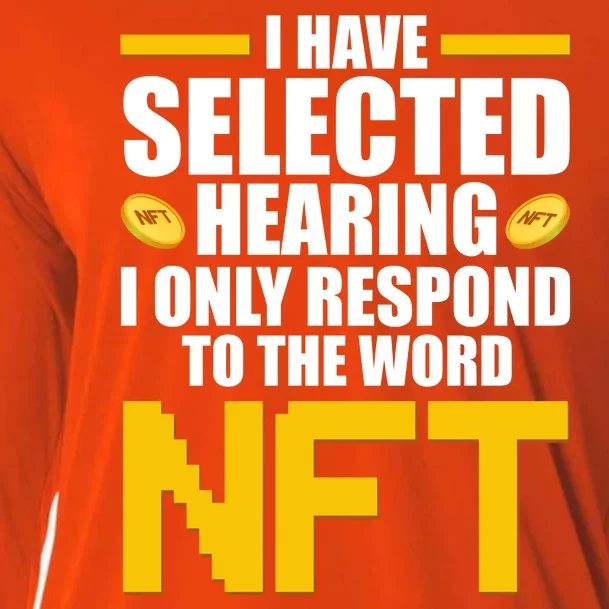 Funny I Have Selected Hearing I Only Respond To The Word NFT Cooling Performance Long Sleeve Crew