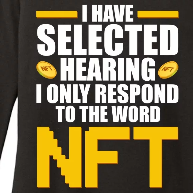 Funny I Have Selected Hearing I Only Respond To The Word NFT Womens CVC Long Sleeve Shirt