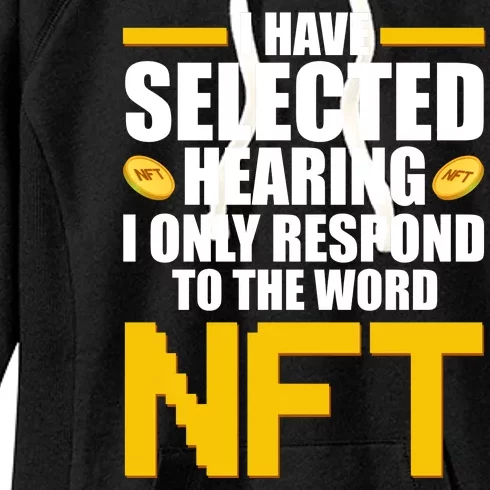 Funny I Have Selected Hearing I Only Respond To The Word NFT Women's Fleece Hoodie