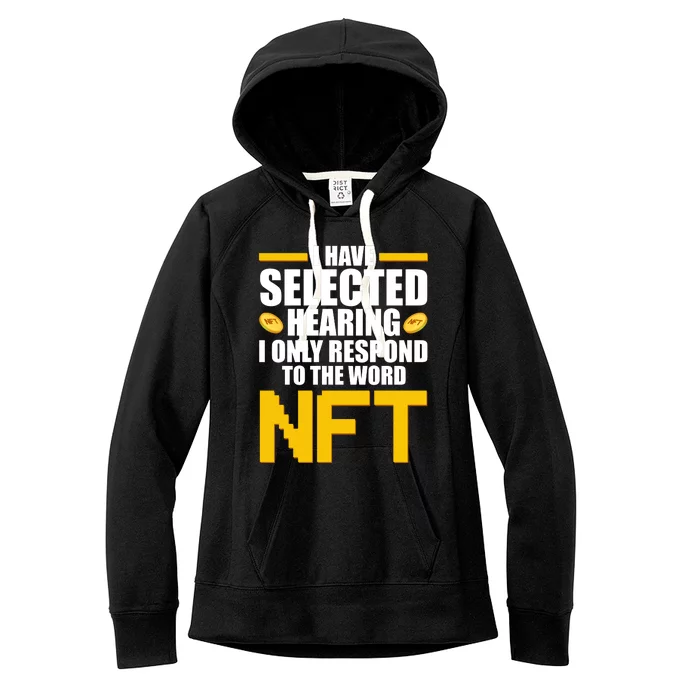 Funny I Have Selected Hearing I Only Respond To The Word NFT Women's Fleece Hoodie