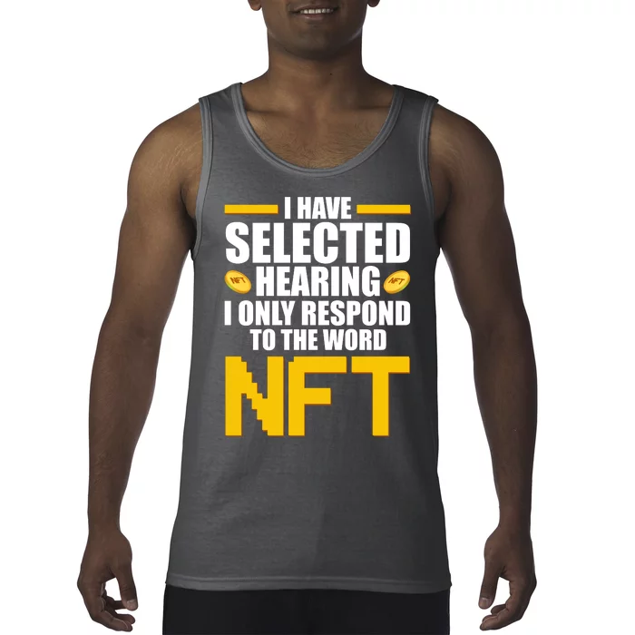 Funny I Have Selected Hearing I Only Respond To The Word NFT Tank Top