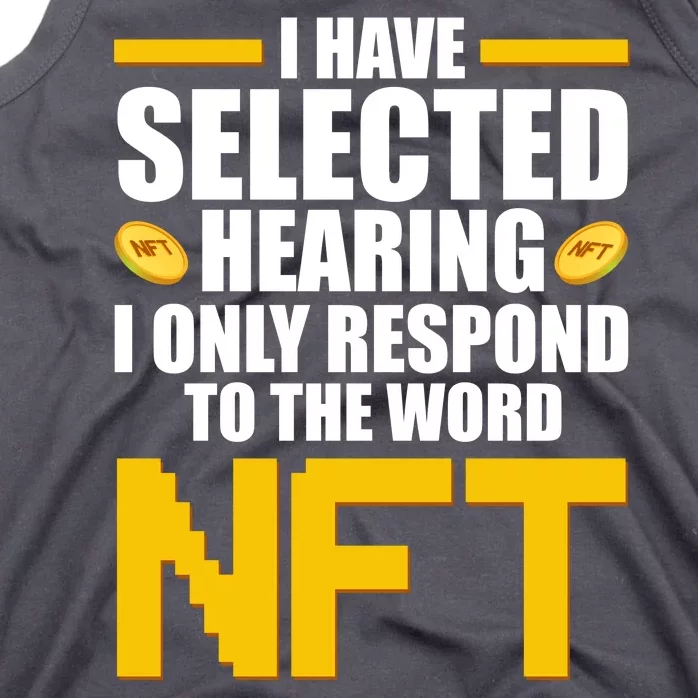 Funny I Have Selected Hearing I Only Respond To The Word NFT Tank Top