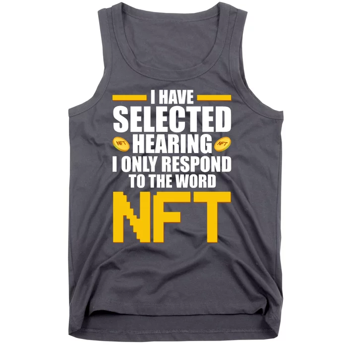 Funny I Have Selected Hearing I Only Respond To The Word NFT Tank Top