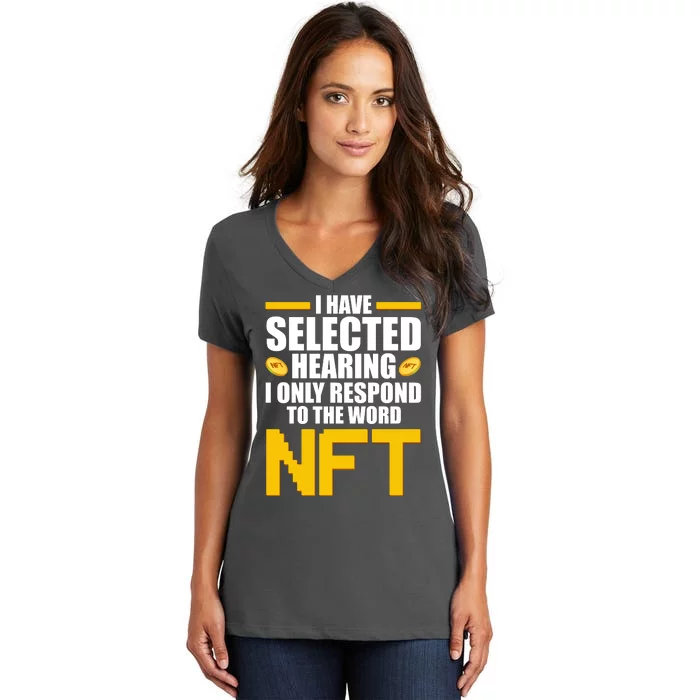 Funny I Have Selected Hearing I Only Respond To The Word NFT Women's V-Neck T-Shirt