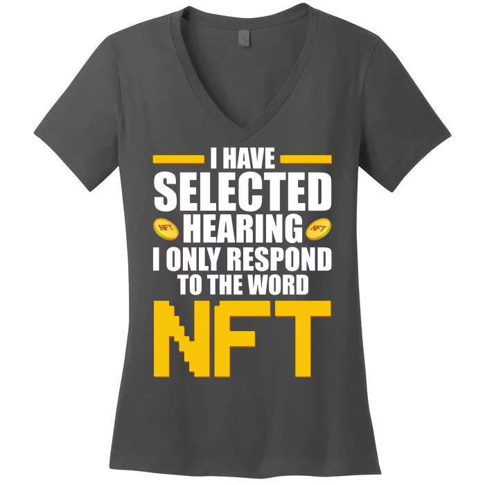 Funny I Have Selected Hearing I Only Respond To The Word NFT Women's V-Neck T-Shirt