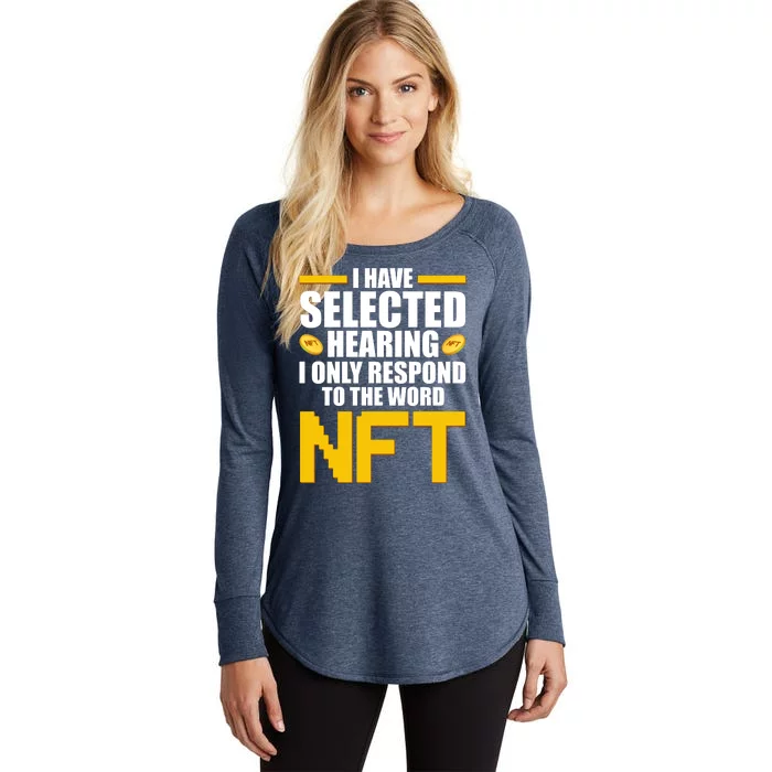 Funny I Have Selected Hearing I Only Respond To The Word NFT Women's Perfect Tri Tunic Long Sleeve Shirt