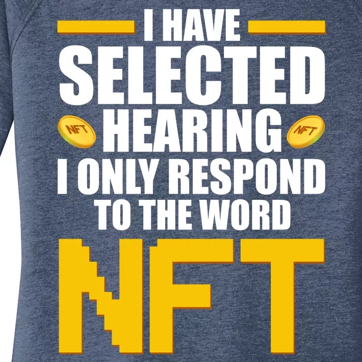 Funny I Have Selected Hearing I Only Respond To The Word NFT Women's Perfect Tri Tunic Long Sleeve Shirt