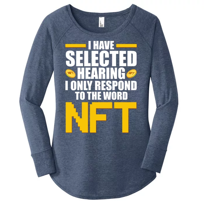 Funny I Have Selected Hearing I Only Respond To The Word NFT Women's Perfect Tri Tunic Long Sleeve Shirt