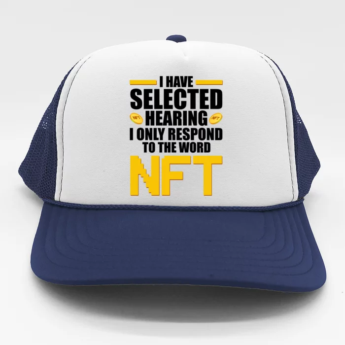 Funny I Have Selected Hearing I Only Respond To The Word NFT Trucker Hat