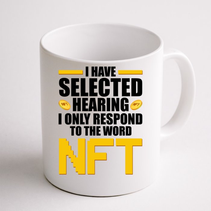 Funny I Have Selected Hearing I Only Respond To The Word NFT Front & Back Coffee Mug