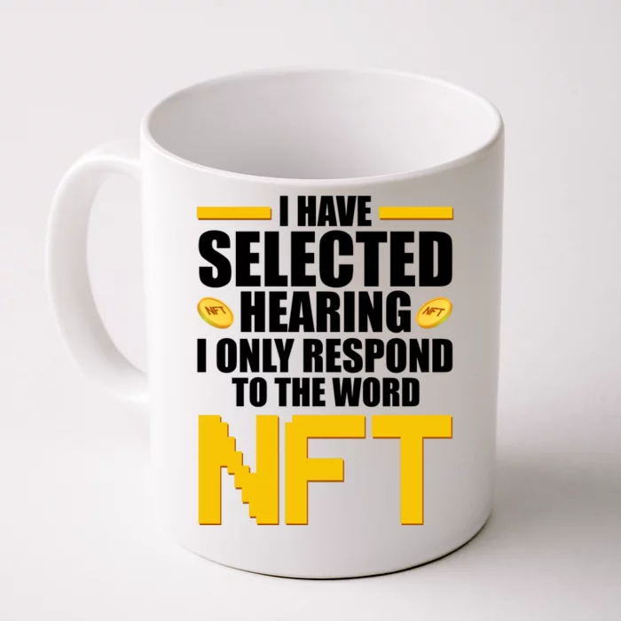 Funny I Have Selected Hearing I Only Respond To The Word NFT Front & Back Coffee Mug