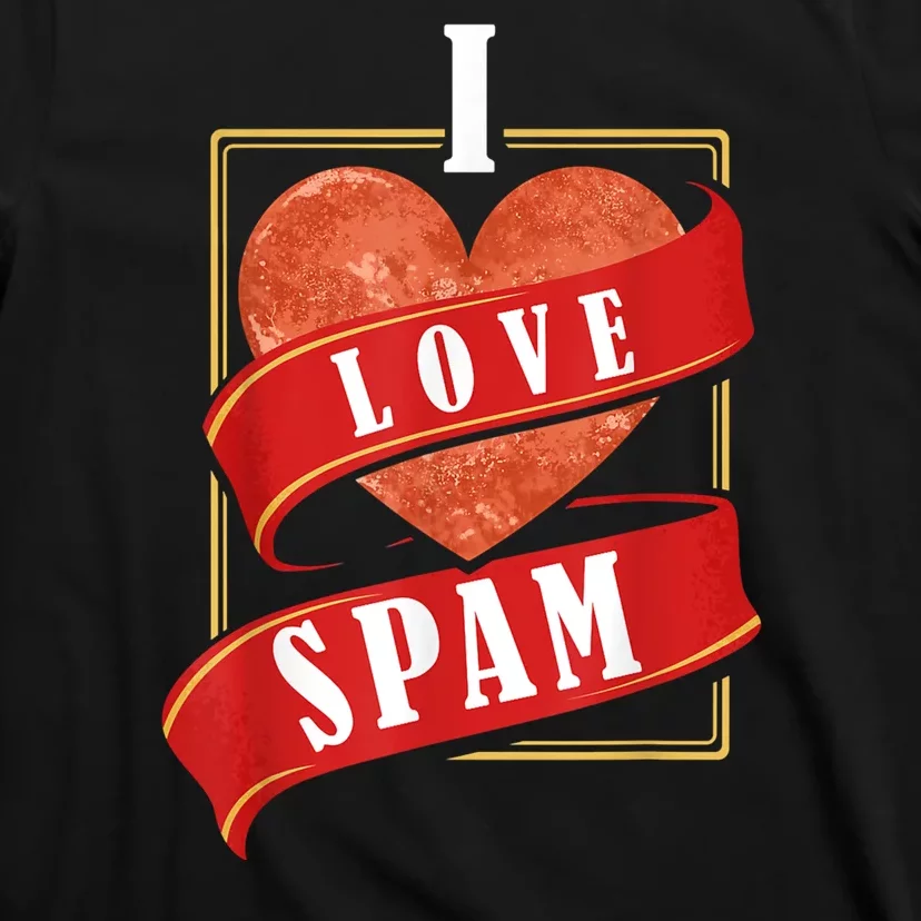 Funny I Heart Love Spam Canned Cooked Pork Food Lover Spam T-Shirt