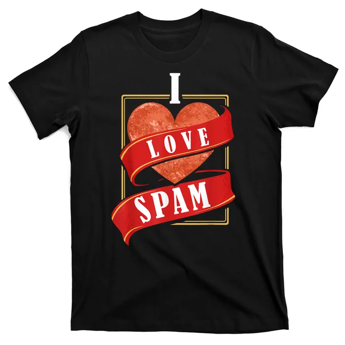 Funny I Heart Love Spam Canned Cooked Pork Food Lover Spam T-Shirt