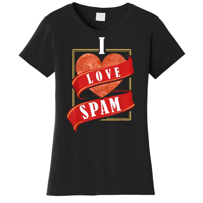 Funny I Heart Love Spam Canned Cooked Pork Food Lover Spam Women's T-Shirt