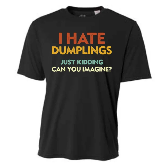 Funny I Hate Dumplings Just Ding Can You Imagine Meaningful Gift Cooling Performance Crew T-Shirt