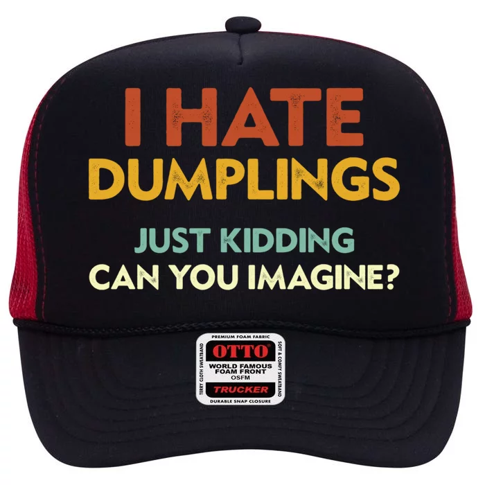 Funny I Hate Dumplings Just Ding Can You Imagine Meaningful Gift High Crown Mesh Trucker Hat