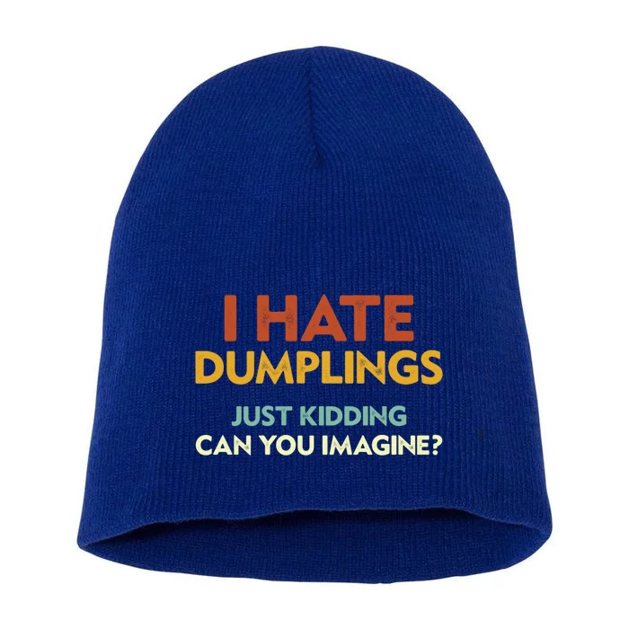 Funny I Hate Dumplings Just Ding Can You Imagine Meaningful Gift Short Acrylic Beanie