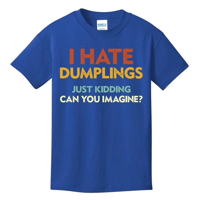 Funny I Hate Dumplings Just Ding Can You Imagine Meaningful Gift Kids T-Shirt