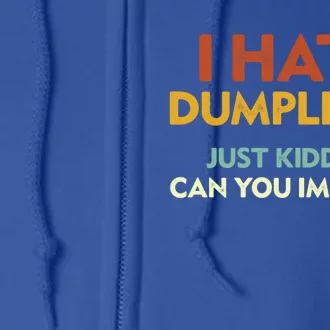 Funny I Hate Dumplings Just Ding Can You Imagine Meaningful Gift Full Zip Hoodie