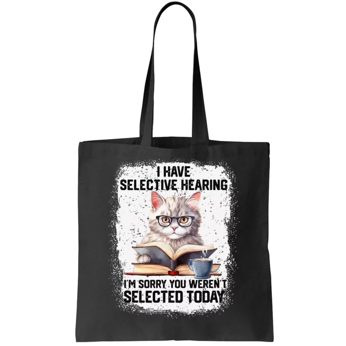 Funny I Have Selective Hearing You Werent Selected Cat Humor Tote Bag