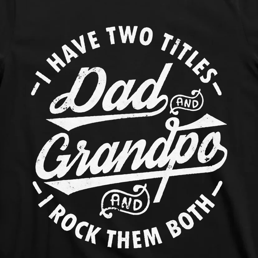 Funny I Have Two Titles Dad & Grandpa I Rock Them Both gift T-Shirt