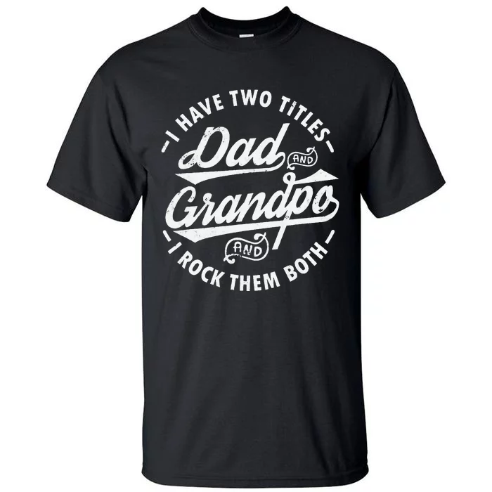 Funny I Have Two Titles Dad & Grandpa I Rock Them Both gift Tall T-Shirt