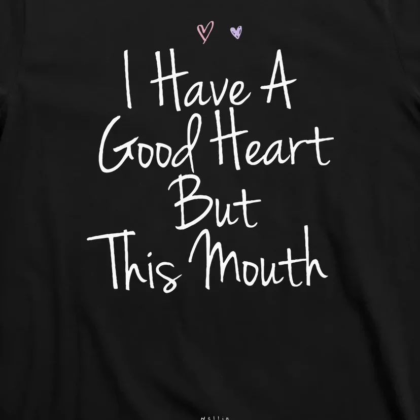 Funny I Have A Good Heart But This Mouth T-Shirt