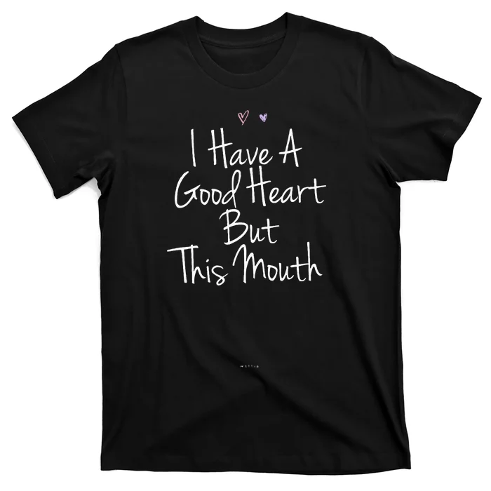 Funny I Have A Good Heart But This Mouth T-Shirt