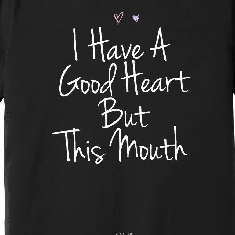 Funny I Have A Good Heart But This Mouth Premium T-Shirt