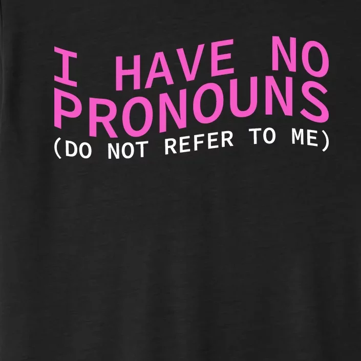 Funny I Have No Pronouns Don't Refer To Me ChromaSoft Performance T-Shirt