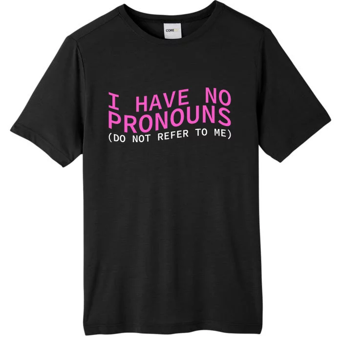 Funny I Have No Pronouns Don't Refer To Me ChromaSoft Performance T-Shirt