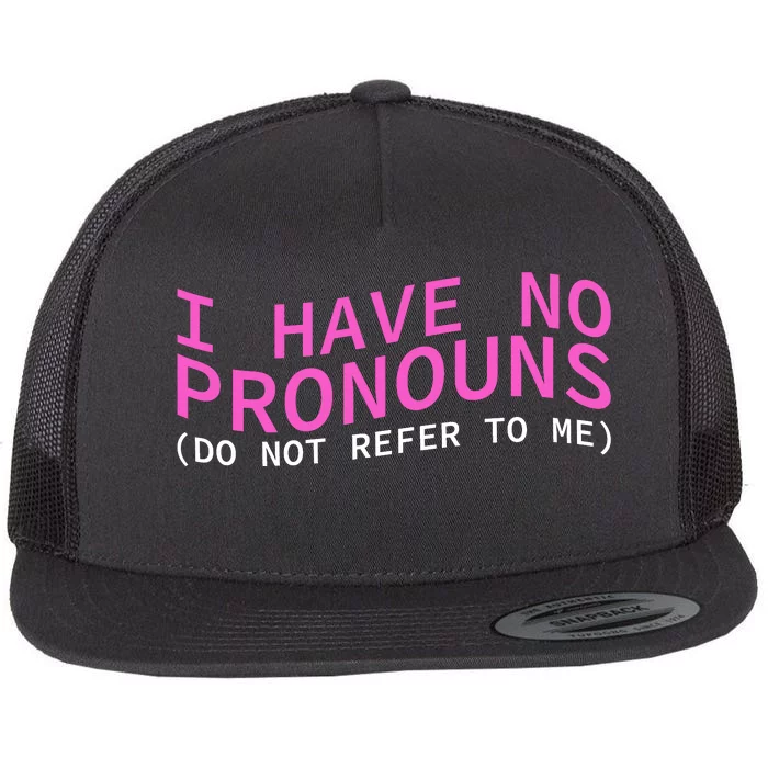 Funny I Have No Pronouns Don't Refer To Me Flat Bill Trucker Hat