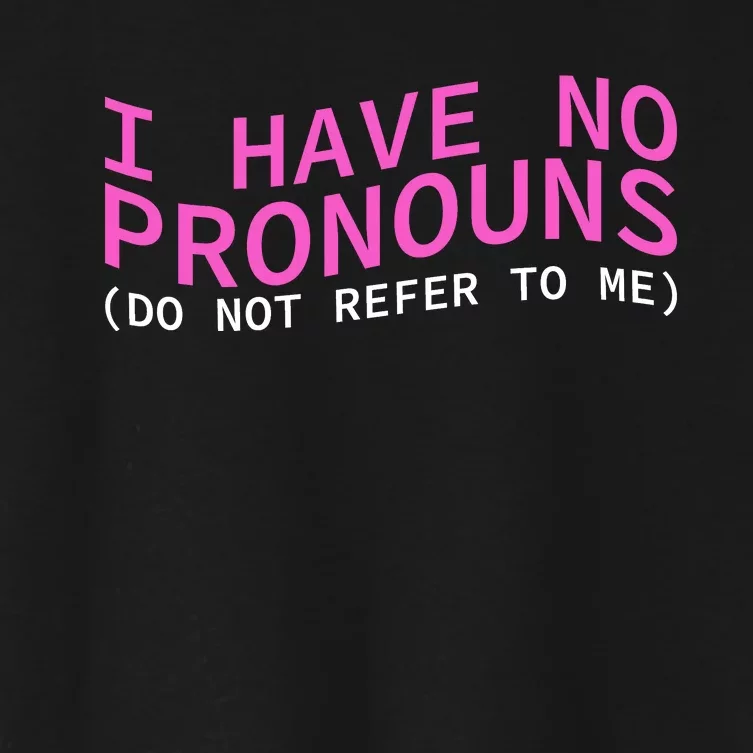 Funny I Have No Pronouns Don't Refer To Me Women's Crop Top Tee