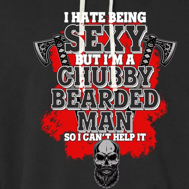 Funny I Hate Being Sexy But Im A Chubby Bearded Man So I CanT Help It Garment-Dyed Fleece Hoodie