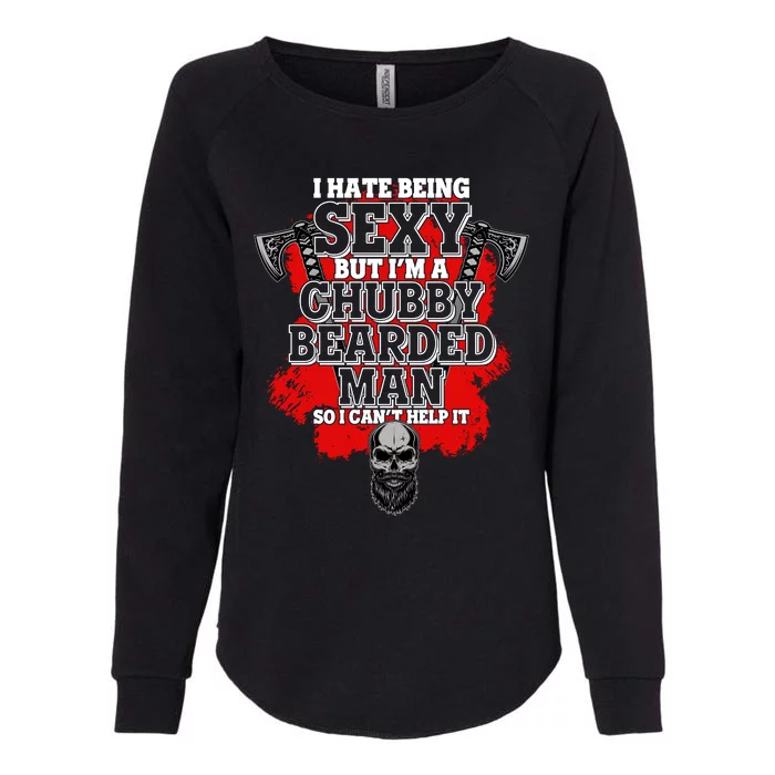 Funny I Hate Being Sexy But Im A Chubby Bearded Man So I CanT Help It Womens California Wash Sweatshirt