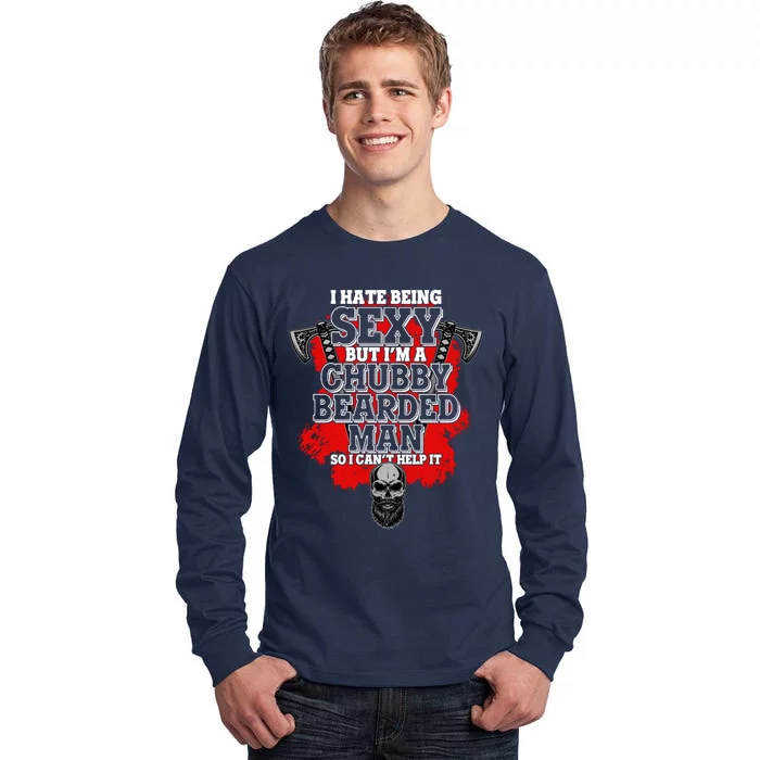 Funny I Hate Being Sexy But Im A Chubby Bearded Man So I CanT Help It Tall Long Sleeve T-Shirt