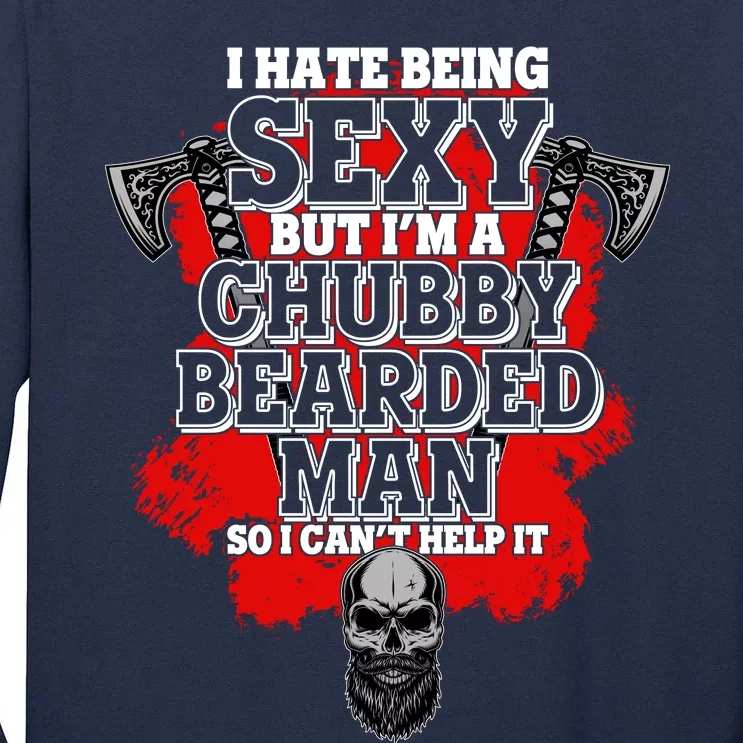 Funny I Hate Being Sexy But Im A Chubby Bearded Man So I CanT Help It Tall Long Sleeve T-Shirt