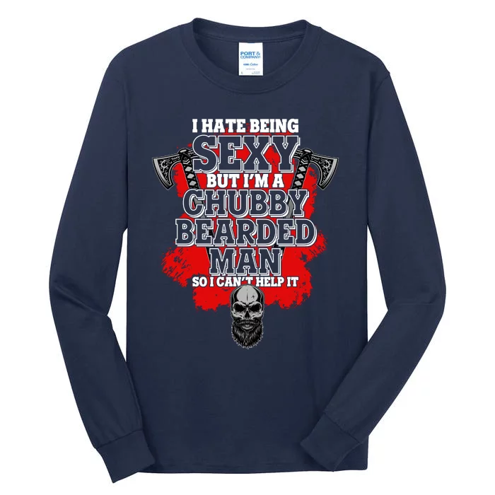 Funny I Hate Being Sexy But Im A Chubby Bearded Man So I CanT Help It Tall Long Sleeve T-Shirt