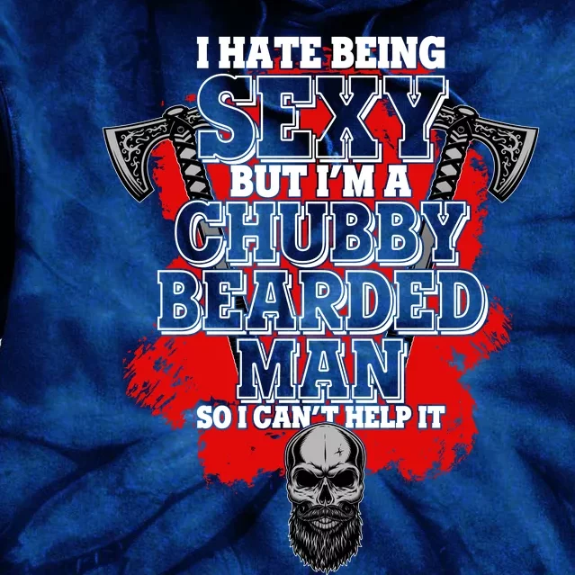 Funny I Hate Being Sexy But Im A Chubby Bearded Man So I CanT Help It Tie Dye Hoodie