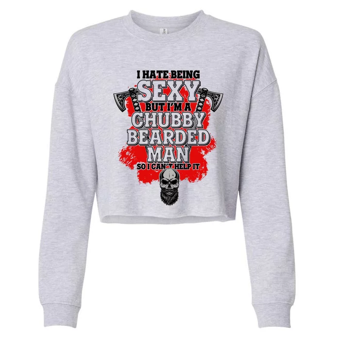 Funny I Hate Being Sexy But Im A Chubby Bearded Man So I CanT Help It Cropped Pullover Crew