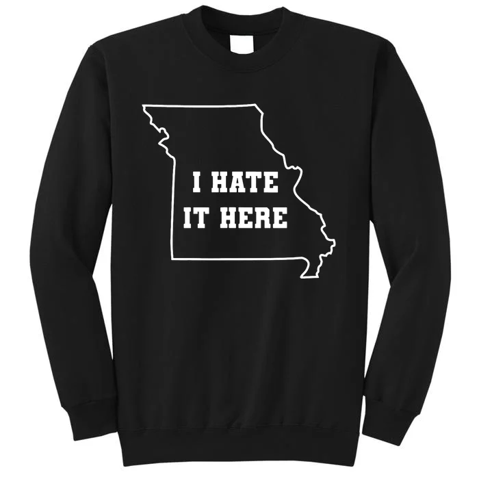 Funny I Hate It Here Missouri Mo State Joke Tall Sweatshirt