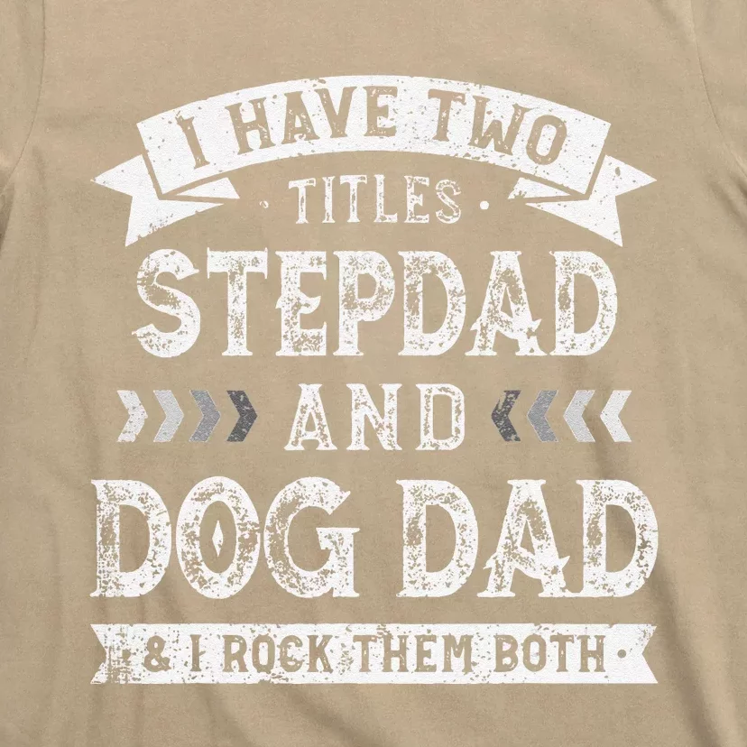 Funny I Have Two Titles Stepdad And Dog Dad Tee Fathers Day T-Shirt