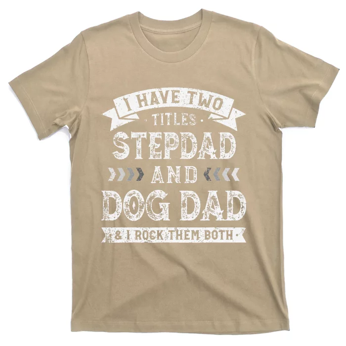 Funny I Have Two Titles Stepdad And Dog Dad Tee Fathers Day T-Shirt