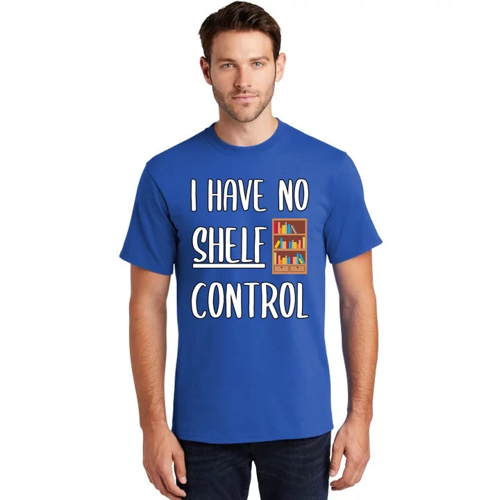 Funny I Have No Shelf Control Bookworms Books Novels Reading Gift Tall T-Shirt