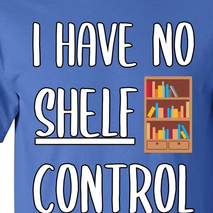 Funny I Have No Shelf Control Bookworms Books Novels Reading Gift Tall T-Shirt