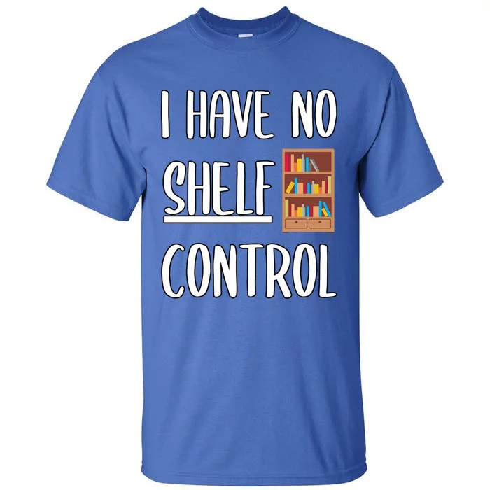 Funny I Have No Shelf Control Bookworms Books Novels Reading Gift Tall T-Shirt