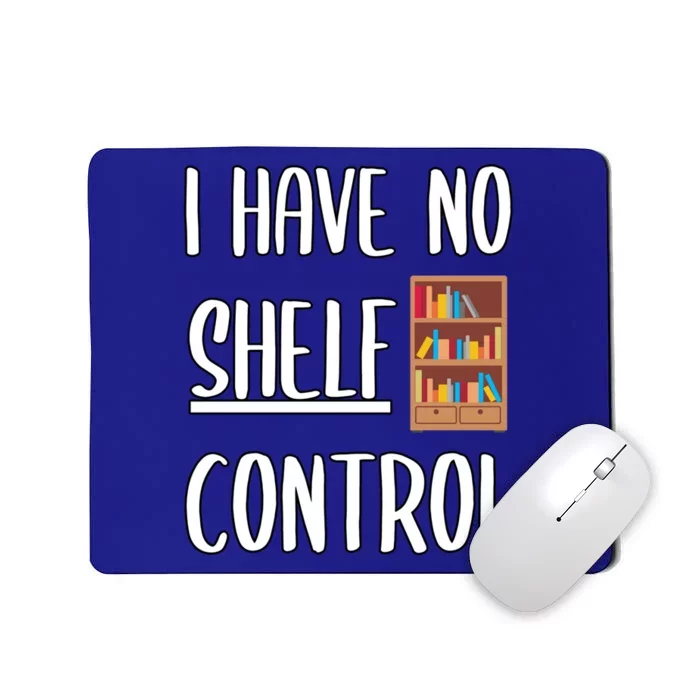 Funny I Have No Shelf Control Bookworms Books Novels Reading Gift Mousepad