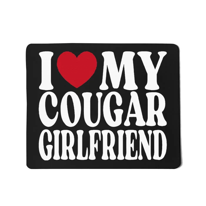 Funny I Heart My GF I Love My Cougar Girlfriend Mousepad