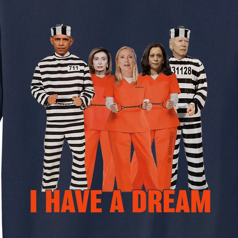 Funny I Have A Dream Obama Biden Harris In Prison Tall Sweatshirt